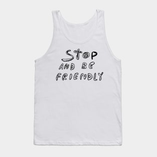 Stop and Be Friendly Tank Top